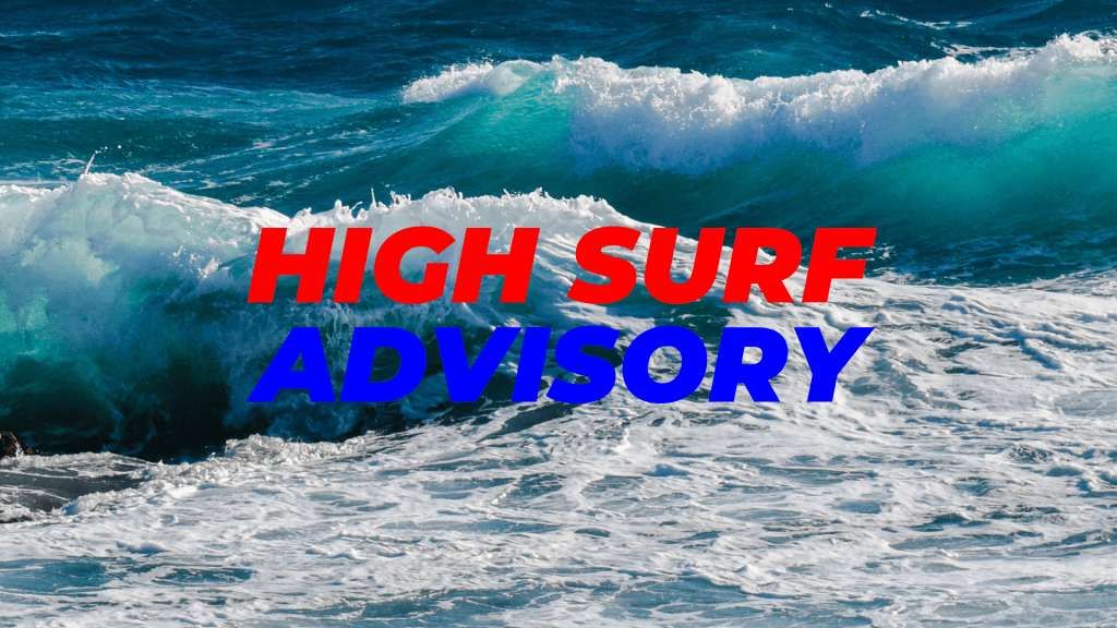 High Surf Advisory Goes Into Effect Friday Afternoon Until Evening and Will Be Upgraded to a Warning by Midnight&nbsp;Friday.