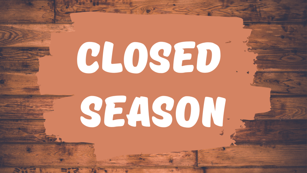 NOTICE: Closed Season&nbsp;Reminder